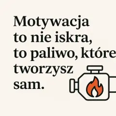 Grafika z tekstem "Motywacja to nie iskra, to paliwo, które tworzysz sam." i ikoną silnika z płomieniem.