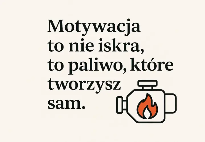 Grafika z tekstem "Motywacja to nie iskra, to paliwo, które tworzysz sam." i ikoną silnika z płomieniem.