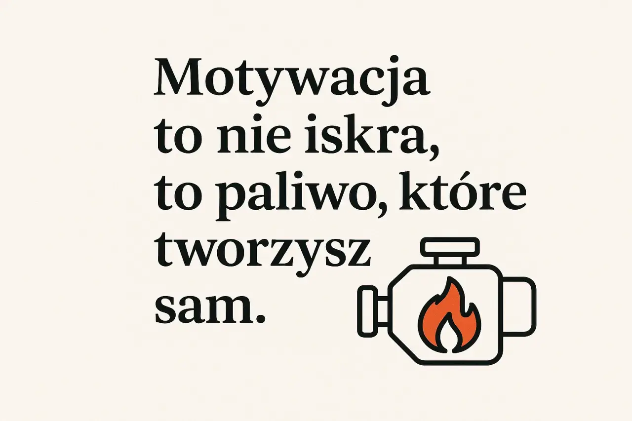 Grafika z tekstem "Motywacja to nie iskra, to paliwo, które tworzysz sam." i ikoną silnika z płomieniem.